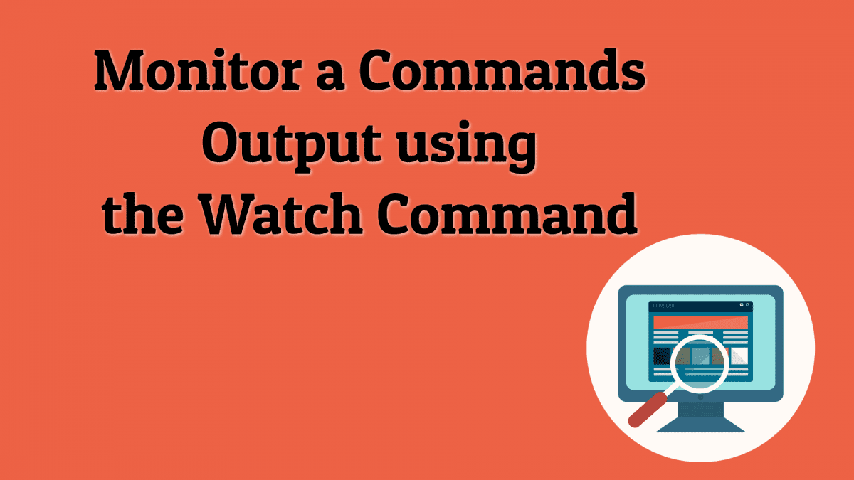 Watch Command - Monitor Command Output in Linux