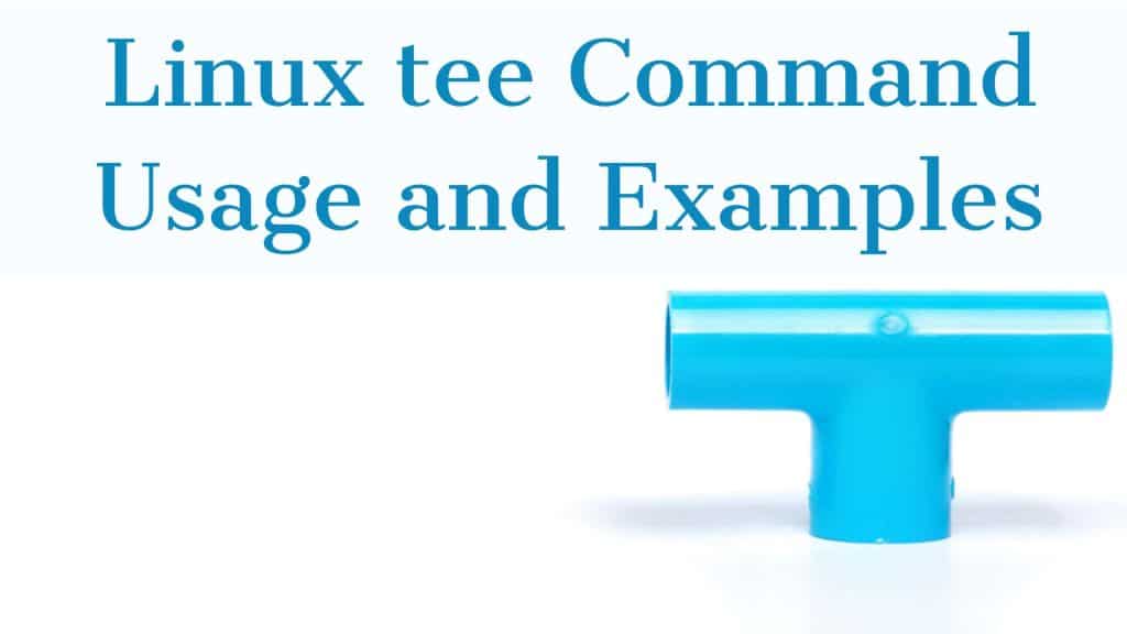 A pvc pipe tee fitting with words Linux tee command usage and examples