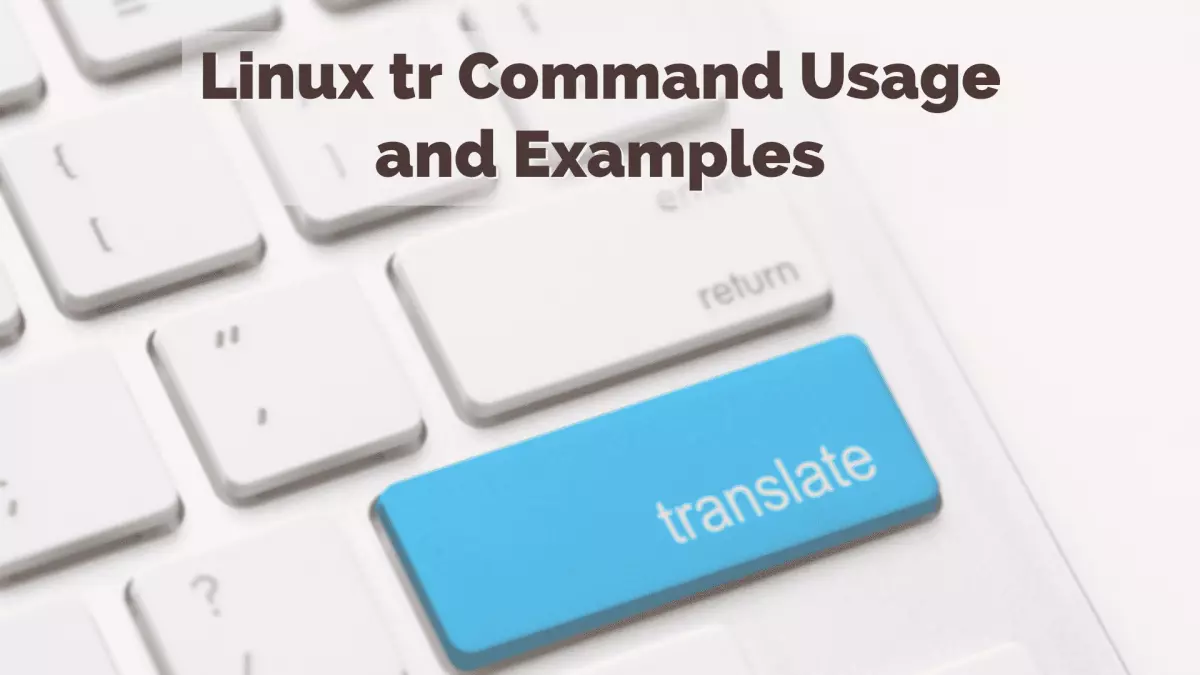 tr Command - Translate, Replace or Remove Specific Characters