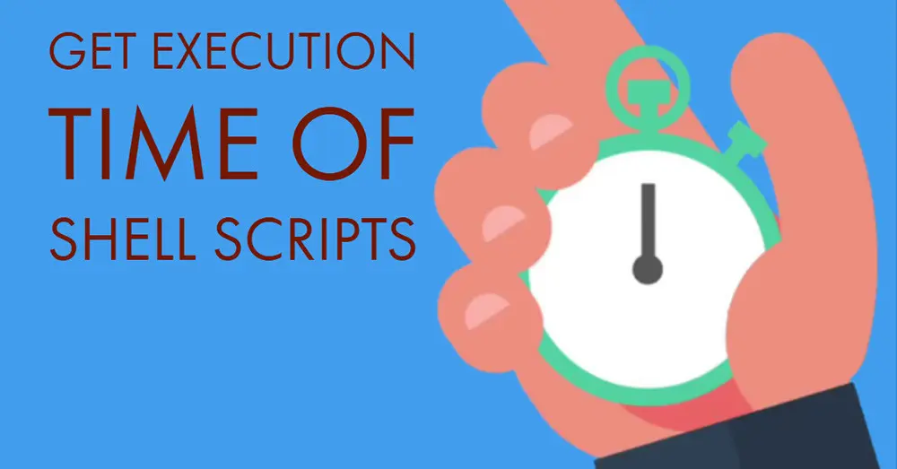 How to Get the Execution Time of Shell Scripts in Linux