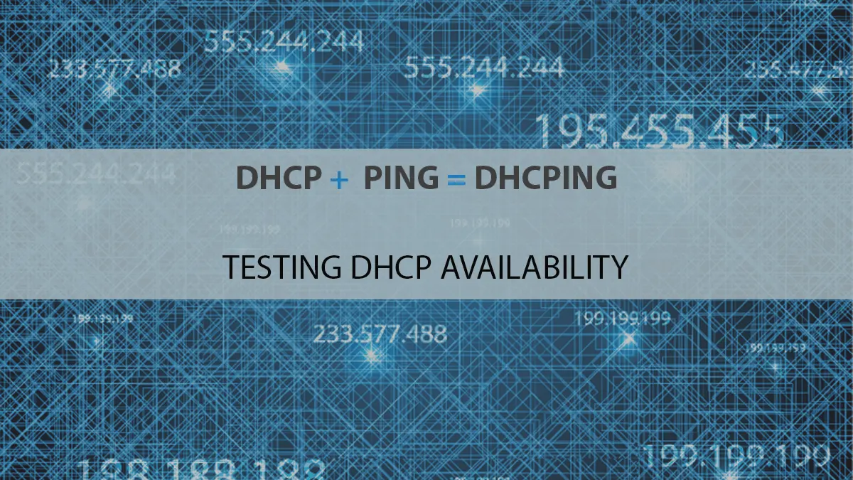DHCP + PING = DHCPING = Testing DHCP Availability