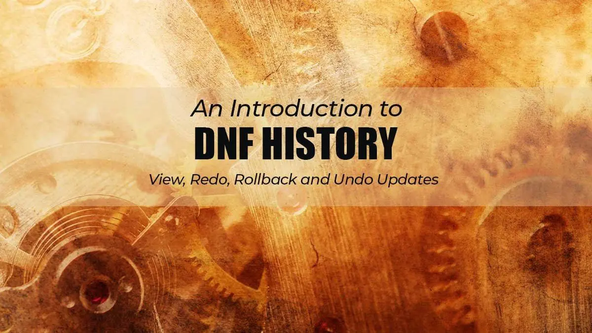 Introduction to DNF History - How to Rollback System Updates
