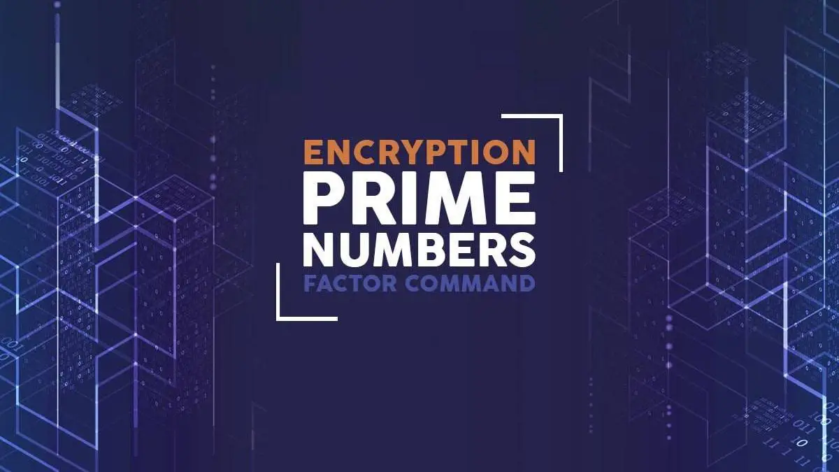 Prime Numbers, Encryption and the Linux Factor Command