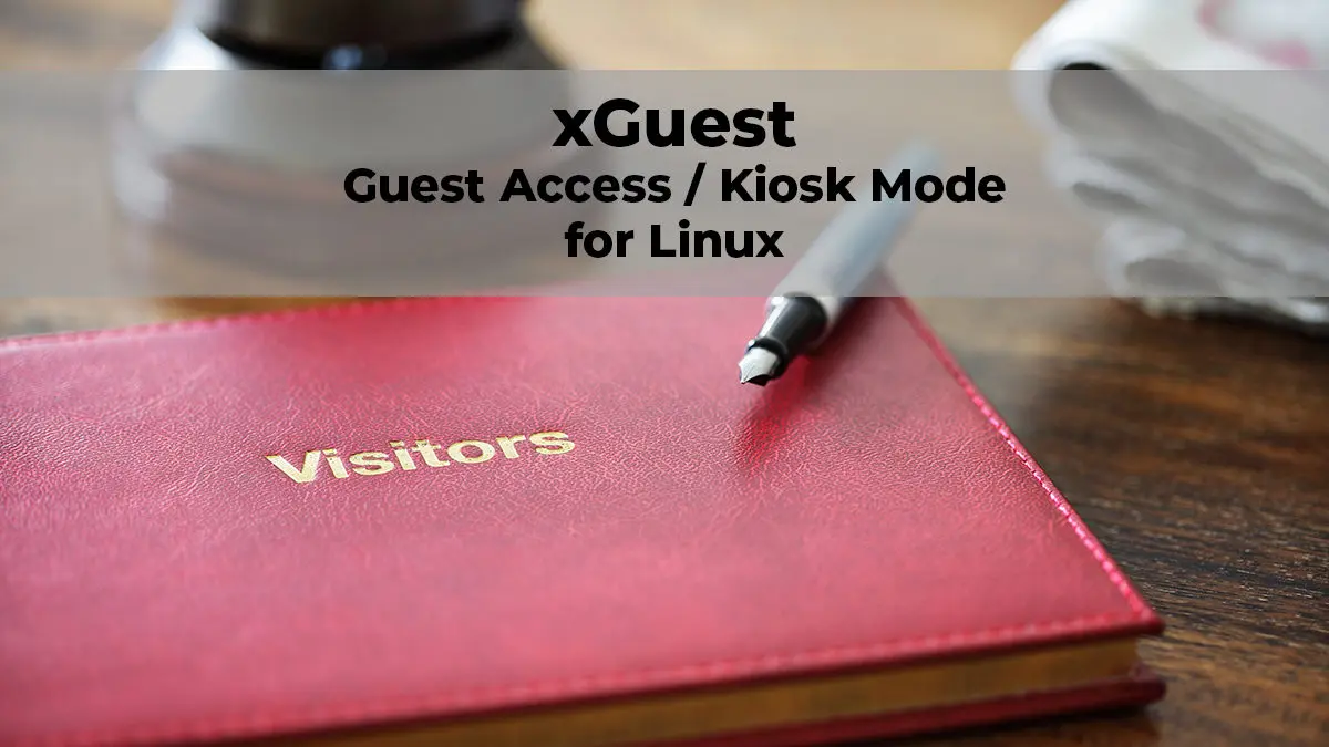 xguest - Guest Access / Kiosk Mode on a Linux System