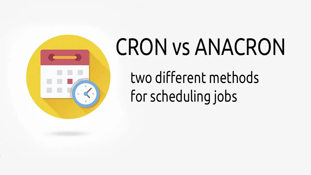 Cron vs Anacron - Different Ways of Scheduling Jobs on Linux