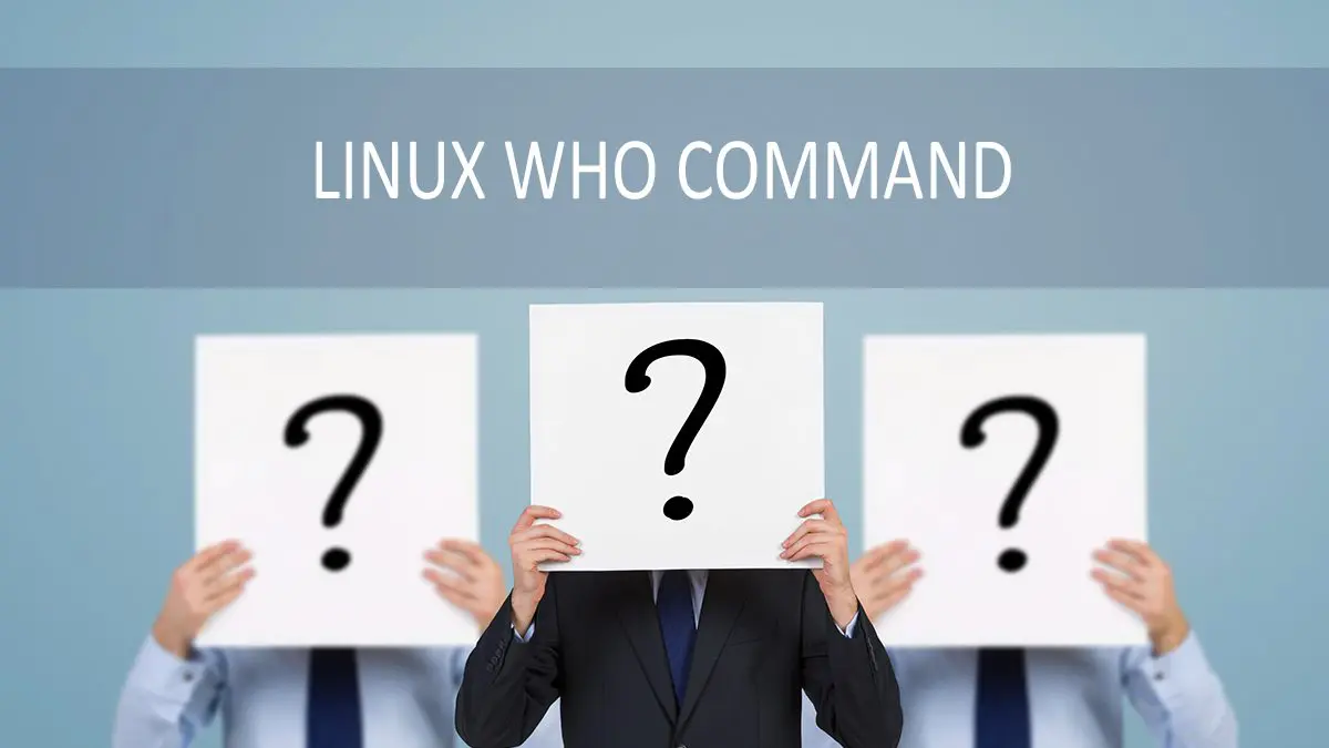 Linux Who Command - Display List of Logged In Users