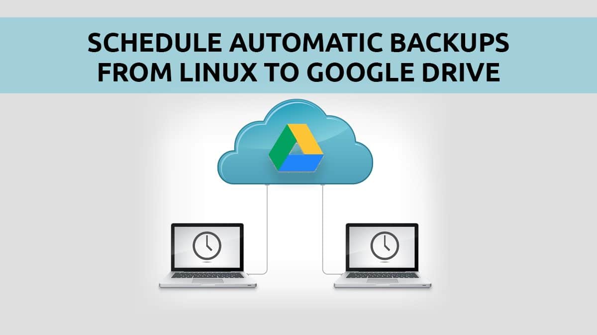 How to Schedule File Backups to Google Drive in Linux