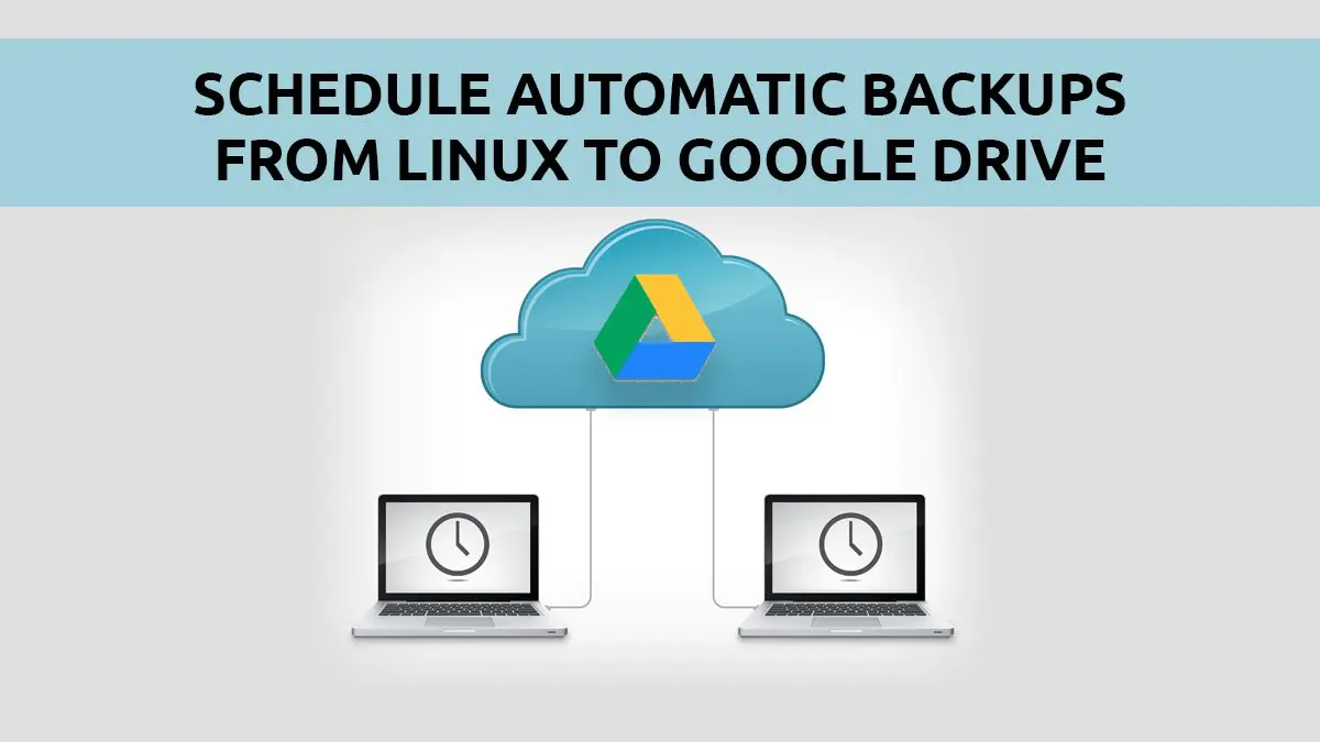 How to Schedule File Backups to Google Drive in Linux