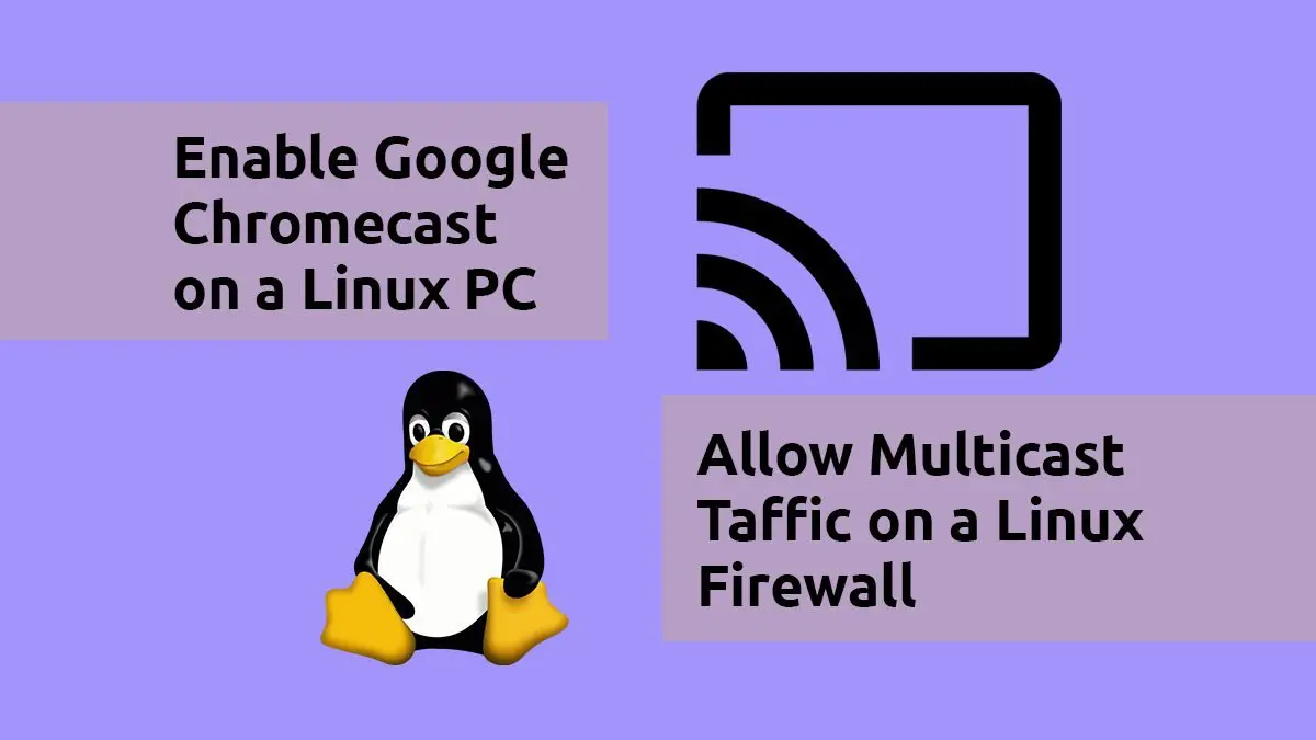 Chromecast From a Linux PC - Allow Multicast on Firewall