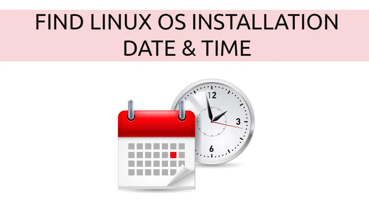 How to Find Date and Time Linux OS was Installed