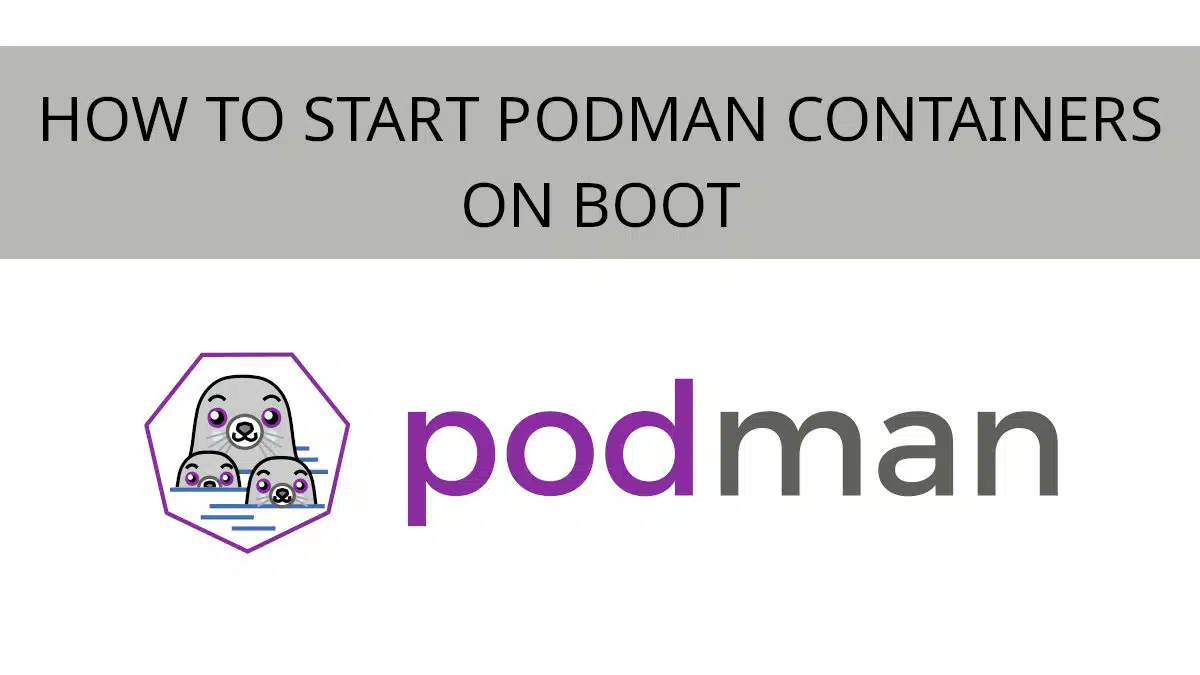 How to Start Podman Containers on Boot